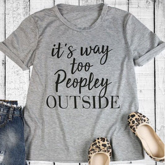"It\'s Way Too Peopley Outside" T-Shirt
